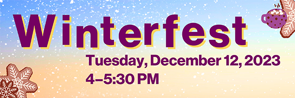 Winterfest: Tuesday, December 12, 2023, 4-5:30 PM